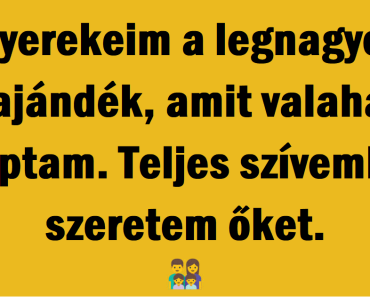 Miért a gyermekeim a legnagyobb ajándék, amit valaha kaptam Miért a gyermekeim a legnagyobb ajándék, amit valaha kaptam